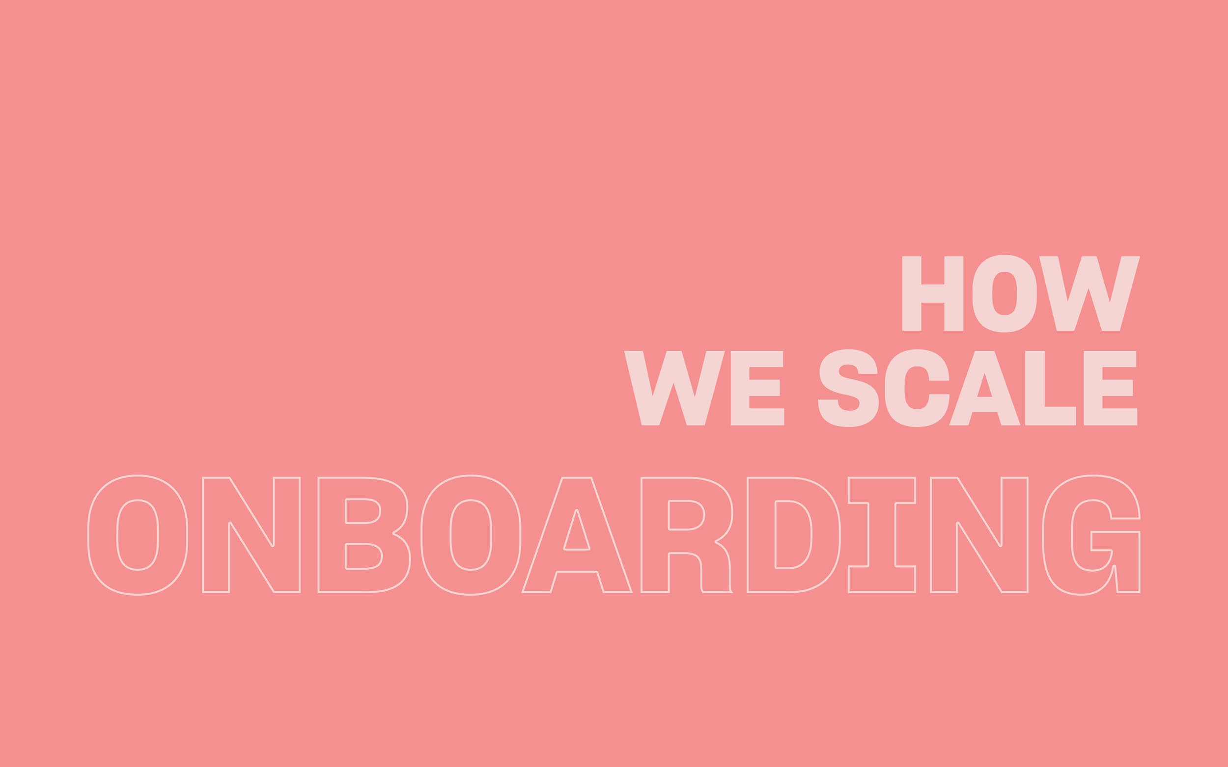 How We Scale our Onboarding