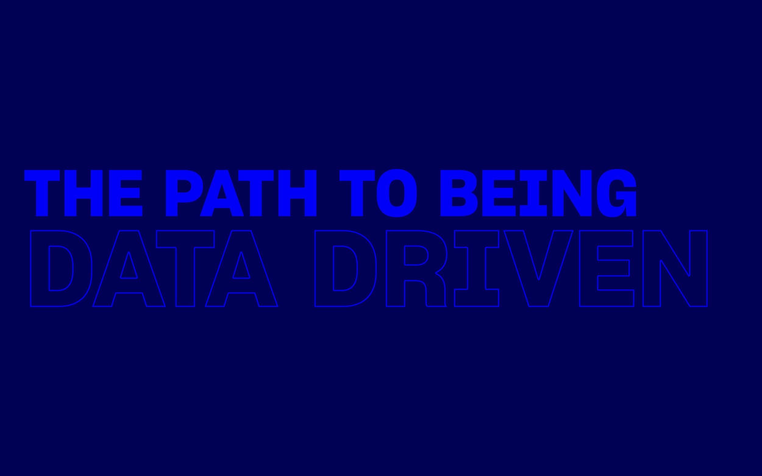 The Path To Being Data Driven
